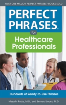 Perfect Phrases for Healthcare Professionals: Hundreds of Ready-to-Use Phrases, Paperback / softback Book Perfect Phrases for Healthcare Professionals: Hundreds of Ready-to-Use Phrases, Paperback / softback Book