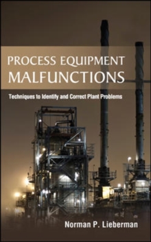 Process Equipment Malfunctions: Techniques to Identify and Correct Plant Problems, Hardback Book Process Equipment Malfunctions: Techniques to Identify and Correct Plant Problems, Hardback Book