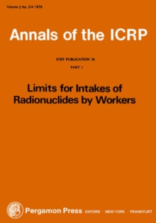 ICRP Publication 30 : Limits for the Intake of Radionuclides by Workers, Part 1, Paperback / softback Book ICRP Publication 30 : Limits for the Intake of Radionuclides by Workers, Part 1, Paperback / softback Book