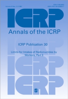 ICRP Publication 30 : Limits for Intakes of Radionuclides by Workers, Part 3, Paperback / softback Book ICRP Publication 30 : Limits for Intakes of Radionuclides by Workers, Part 3, Paperback / softback Book