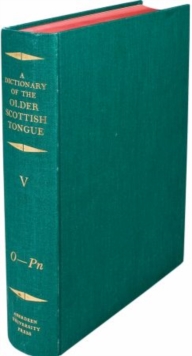 A Dictionary of the Older Scottish Tongue from the Twelfth Century to the End of the Seventeenth: Volume 5, O-Pn : Parts 27-31 combined