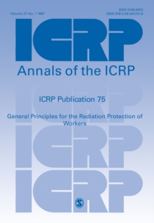 ICRP Publication 75 : General Principles for the Radiation Protection of Workers, Paperback / softback Book ICRP Publication 75 : General Principles for the Radiation Protection of Workers, Paperback / softback Book