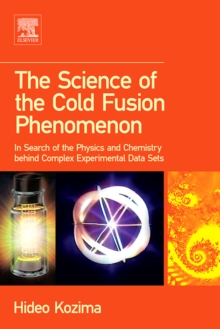 The Science of the Cold Fusion Phenomenon : In Search of the Physics and Chemistry behind Complex Experimental Data Sets, Hardback Book The Science of the Cold Fusion Phenomenon : In Search of the Physics and Chemistry behind Complex Experimental Data Sets, Hardback Book