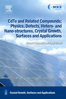 CdTe and Related Compounds; Physics, Defects, Hetero- and Nano-structures, Crystal Growth, Surfaces and Applications : Crystal Growth, Surfaces and Applications, Hardback Book CdTe and Related Compounds; Physics, Defects, Hetero- and Nano-structures, Crystal Growth, Surfaces and Applications : Crystal Growth, Surfaces and Applications, Hardback Book