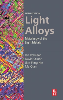 Light Alloys : Metallurgy of the Light Metals, Hardback Book Light Alloys : Metallurgy of the Light Metals, Hardback Book
