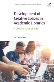 Development of Creative Spaces in Academic Libraries : A Decision Maker's Guide
