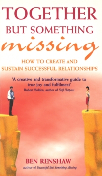 Together But Something Missing : How to create and sustain successful relationships, Paperback Book Together But Something Missing : How to create and sustain successful relationships, Paperback Book