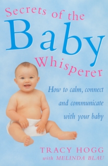 Secrets Of The Baby Whisperer : How to Calm, Connect and Communicate with your Baby, Paperback Book Secrets Of The Baby Whisperer : How to Calm, Connect and Communicate with your Baby, Paperback Book
