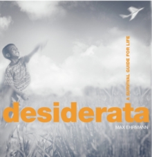 Desiderata : A Survival Guide for Life, Paperback Book Desiderata : A Survival Guide for Life, Paperback Book