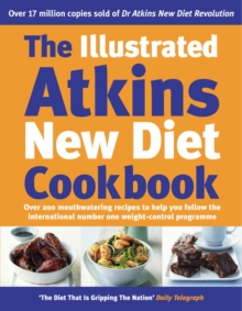The Illustrated Atkins New Diet Cookbook : Over 200 Mouthwatering Recipes to Help You Follow the Intern ational Number One Weight-Loss Programme, Hardback Book The Illustrated Atkins New Diet Cookbook : Over 200 Mouthwatering Recipes to Help You Follow the Intern ational Number One Weight-Loss Programme, Hardback Book