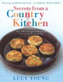 Secrets From A Country Kitchen : Over 100 Contemporary Recipes for Ovens and Agas, Hardback Book Secrets From A Country Kitchen : Over 100 Contemporary Recipes for Ovens and Agas, Hardback Book