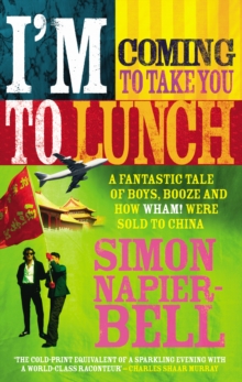 I'm Coming To Take You To Lunch : A fantastic tale of boys, booze and how Wham! were sold to China, Paperback Book I'm Coming To Take You To Lunch : A fantastic tale of boys, booze and how Wham! were sold to China, Paperback Book