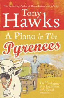 A Piano in the Pyrenees : The Ups and Downs of an Englishman in the French Mountains, Paperback Book A Piano in the Pyrenees : The Ups and Downs of an Englishman in the French Mountains, Paperback Book