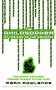 The Philosopher At The End Of The Universe : Philosophy Explained Through Science Fiction Films, Paperback Book The Philosopher At The End Of The Universe : Philosophy Explained Through Science Fiction Films, Paperback Book