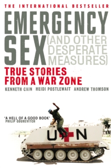 Emergency Sex (And Other Desperate Measures) : True Stories from a War Zone, Paperback Book Emergency Sex (And Other Desperate Measures) : True Stories from a War Zone, Paperback Book