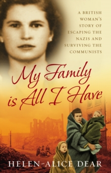 My Family Is All I Have : A British woman's story of escaping the Nazis and surviving the Communists, Paperback Book My Family Is All I Have : A British woman's story of escaping the Nazis and surviving the Communists, Paperback Book