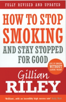 How To Stop Smoking And Stay Stopped For Good : fully revised and updated, Paperback Book How To Stop Smoking And Stay Stopped For Good : fully revised and updated, Paperback Book