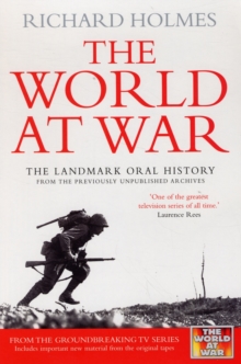 The World at War : The Landmark Oral History from the Previously Unpublished Archives, Paperback Book The World at War : The Landmark Oral History from the Previously Unpublished Archives, Paperback Book
