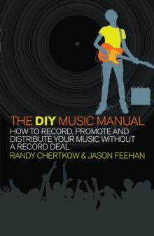 The DIY Music Manual : How to Record, Promote and Distribute Your Music without a Record Deal, Paperback Book The DIY Music Manual : How to Record, Promote and Distribute Your Music without a Record Deal, Paperback Book