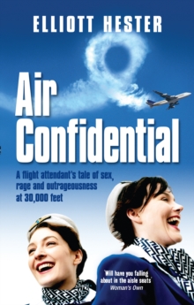 Air Confidential : A Flight Attendant's Tales of Sex, Rage and Outrageousness at 30, 000 Feet, Paperback Book Air Confidential : A Flight Attendant's Tales of Sex, Rage and Outrageousness at 30, 000 Feet, Paperback Book