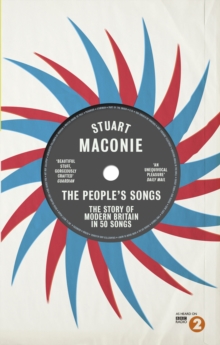 The People's Songs : The Story of Modern Britain in 50 Records, Paperback Book The People's Songs : The Story of Modern Britain in 50 Records, Paperback Book