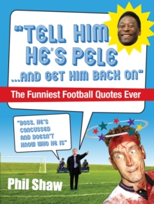 Tell Him He's Pele : The Greatest Collection of Humorous Football Quotations Ever!, Paperback Book Tell Him He's Pele : The Greatest Collection of Humorous Football Quotations Ever!, Paperback Book