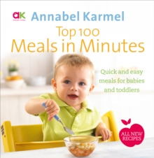 Top 100 Meals in Minutes : All New Quick and Easy Meals for Babies and Toddlers, Hardback Book Top 100 Meals in Minutes : All New Quick and Easy Meals for Babies and Toddlers, Hardback Book