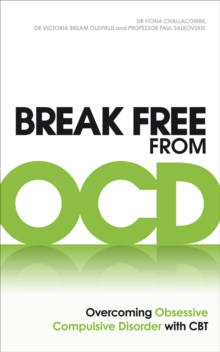 Break Free from OCD : Overcoming Obsessive Compulsive Disorder with CBT, Paperback Book Break Free from OCD : Overcoming Obsessive Compulsive Disorder with CBT, Paperback Book