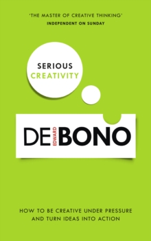 Serious Creativity : How to be creative under pressure and turn ideas into action, Paperback Book Serious Creativity : How to be creative under pressure and turn ideas into action, Paperback Book