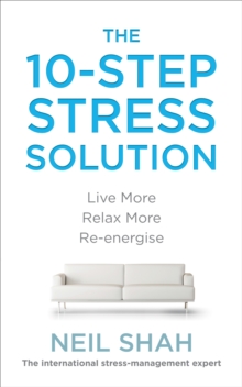 The 10-Step Stress Solution : Live More, Relax More, Re-energise, Paperback Book The 10-Step Stress Solution : Live More, Relax More, Re-energise, Paperback Book