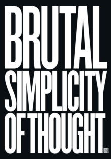 Brutal Simplicity of Thought : How It Changed the World, Hardback Book Brutal Simplicity of Thought : How It Changed the World, Hardback Book