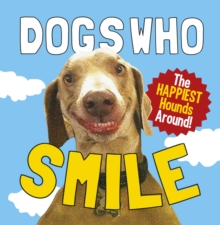 Dogs Who Smile : The Happiest Hounds Around, Hardback Book Dogs Who Smile : The Happiest Hounds Around, Hardback Book