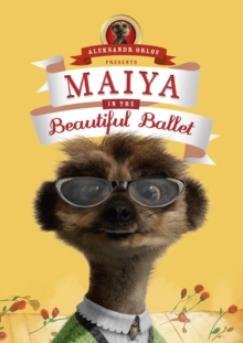 Maiya in the Beautiful Ballet : (Meerkat Tales), Hardback Book Maiya in the Beautiful Ballet : (Meerkat Tales), Hardback Book