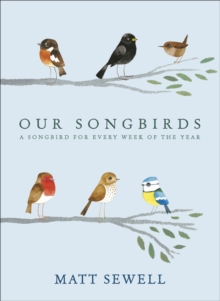 Our Songbirds : A songbird for every week of the year, Hardback Book Our Songbirds : A songbird for every week of the year, Hardback Book