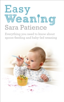 Easy Weaning : Everything You Need to Know About Spoon Feeding and Baby-led Weaning, Paperback Book Easy Weaning : Everything You Need to Know About Spoon Feeding and Baby-led Weaning, Paperback Book