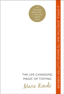 The Life-Changing Magic of Tidying : A simple, effective way to banish clutter forever, Paperback / softback Book The Life-Changing Magic of Tidying : A simple, effective way to banish clutter forever, Paperback / softback Book