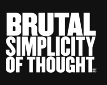 Brutal Simplicity of Thought : How It Changed the World, Hardback Book Brutal Simplicity of Thought : How It Changed the World, Hardback Book