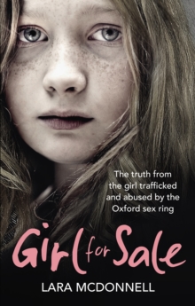 Girl for Sale : The shocking true story from the girl trafficked and abused by Oxford's evil sex ring, Paperback / softback Book Girl for Sale : The shocking true story from the girl trafficked and abused by Oxford's evil sex ring, Paperback / softback Book