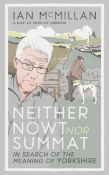 Neither Nowt nor Summat : In Search of the Meaning of Yorkshire, Hardback Book Neither Nowt nor Summat : In Search of the Meaning of Yorkshire, Hardback Book