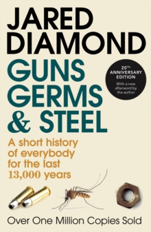Guns, Germs And Steel : 20th Anniversary Edition, Paperback / softback Book Guns, Germs And Steel : 20th Anniversary Edition, Paperback / softback Book