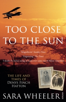 Too Close to the Sun : The Life and Times of Denys Finch Hatton, Paperback Book Too Close to the Sun : The Life and Times of Denys Finch Hatton, Paperback Book