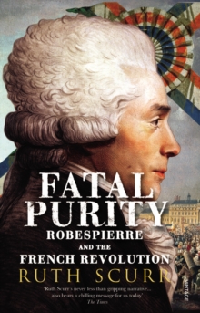 Fatal Purity : Robespierre and the French Revolution, Paperback / softback Book Fatal Purity : Robespierre and the French Revolution, Paperback / softback Book