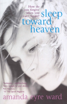 Sleep Toward Heaven : How Do You Forgive When You Can't Forget?, Paperback Book Sleep Toward Heaven : How Do You Forgive When You Can't Forget?, Paperback Book