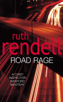 Road Rage : a Wexford mystery full of twists and turns from the Queen of Crime, Ruth Rendell