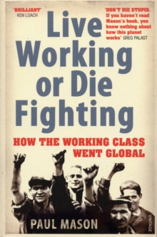 Live Working or Die Fighting : How The Working Class Went Global, Paperback / softback Book Live Working or Die Fighting : How The Working Class Went Global, Paperback / softback Book