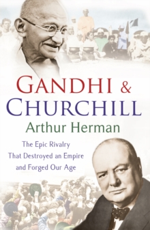 Gandhi and Churchill : The Rivalry That Destroyed an Empire and Forged Our Age, Paperback Book Gandhi and Churchill : The Rivalry That Destroyed an Empire and Forged Our Age, Paperback Book