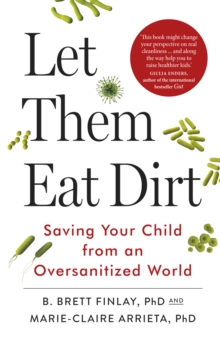 Let Them Eat Dirt : Saving Your Child from an Over-Sanitized World, Paperback Book Let Them Eat Dirt : Saving Your Child from an Over-Sanitized World, Paperback Book