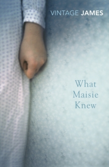 What Maisie Knew : and The Pupil, Paperback / softback Book What Maisie Knew : and The Pupil, Paperback / softback Book