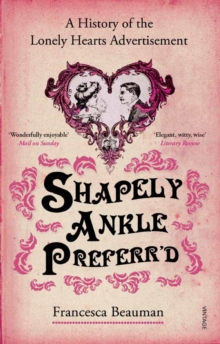 Shapely Ankle Preferr'd : A History of the Lonely Hearts Advertisement, Paperback Book Shapely Ankle Preferr'd : A History of the Lonely Hearts Advertisement, Paperback Book
