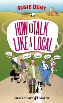 How to Talk Like a Local : From Cockney to Geordie, Paperback Book How to Talk Like a Local : From Cockney to Geordie, Paperback Book